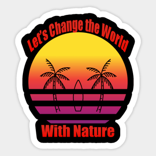 Lets Change the World With Nature Sticker